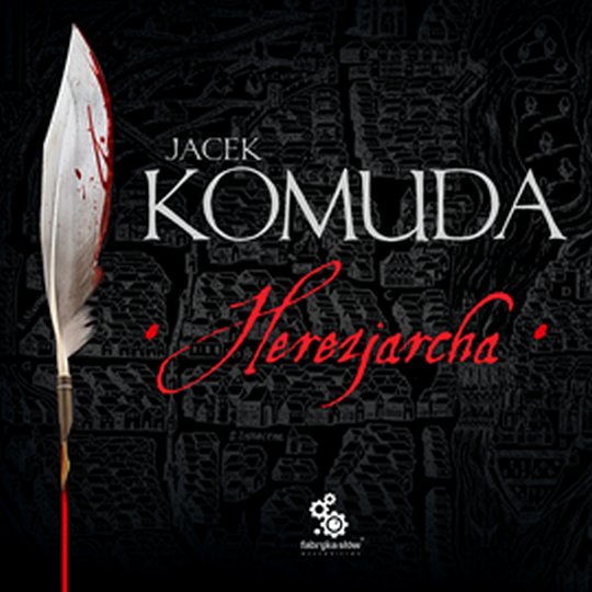 Herezjarcha. Historia �ycia Francois Villona, czyli dzieje poety i mordercy