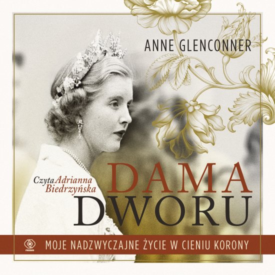 Dama dworu. Moje nadzwyczajne �ycie w cieniu Korony