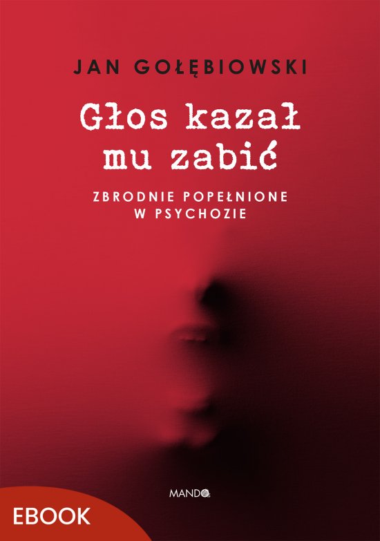 G�os kaza� mu zabi�. Zbrodnie pope�nione w psychozie