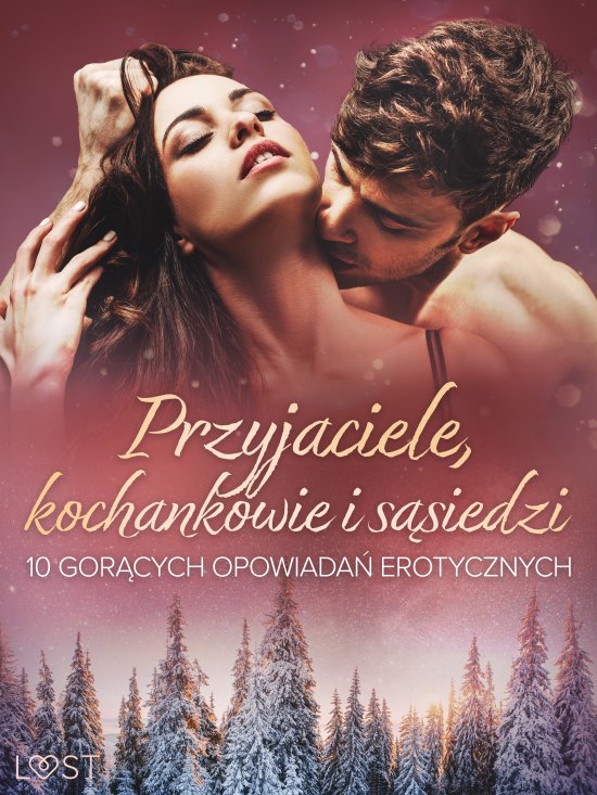 Przyjaciele, kochankowie i s�siedzi: 10 gor�cych opowiada� erotycznych