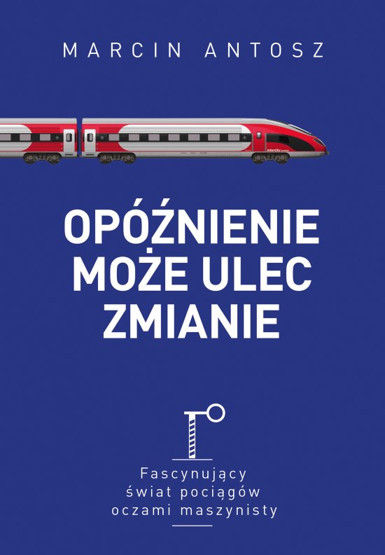 Op�nienie mo�e ulec zmianie. Fascynuj�cy �wiat poci�g�w oczami maszynisty