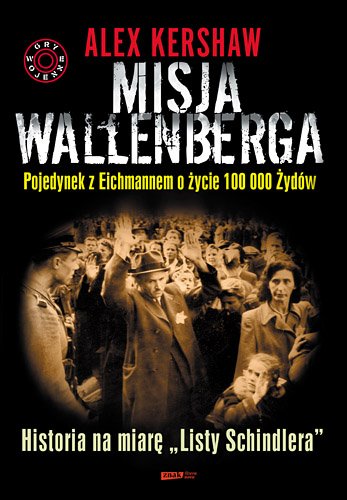 Misja Wallenberga. Pojedynek z Eichmannem o �ycie 100 000 �yd�w