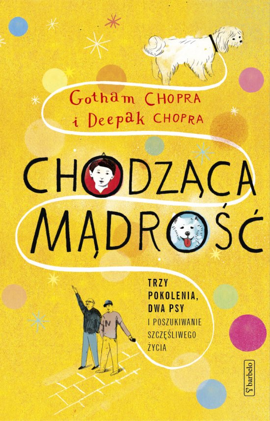 Chodz�ca m�dro��. Trzy pokolenia, dwa psy i poszukiwanie szcz�liwego �ycia