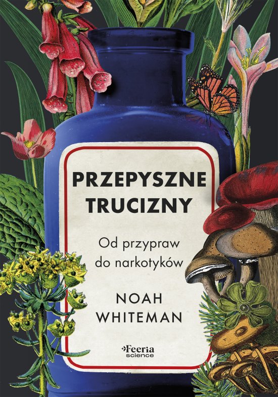 Przepyszne trucizny. Od przypraw do narkotyk�w