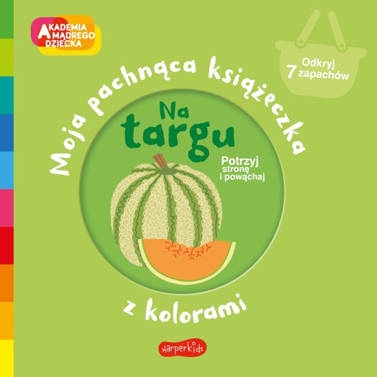 Na targu. Akademia m�drego dziecka. Moja pachn�ca ksi��eczka z kolorami