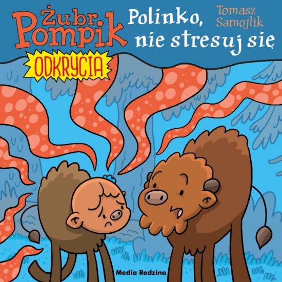 �ubr Pompik. Odkrycia. 14. Polinko, nie stresuj si�