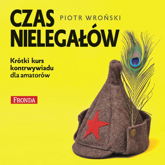 Czas nielega��w. Kr�tki kurs kontrwywiadu dla amator�w