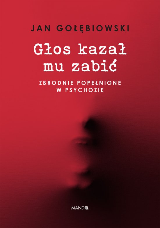 G�os kaza� mu zabi�. Zbrodnie pope�nione w psychozie