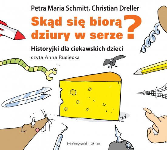 Sk�d si� bior� dziury w serze? Historyjki dla ciekawskich dzieci