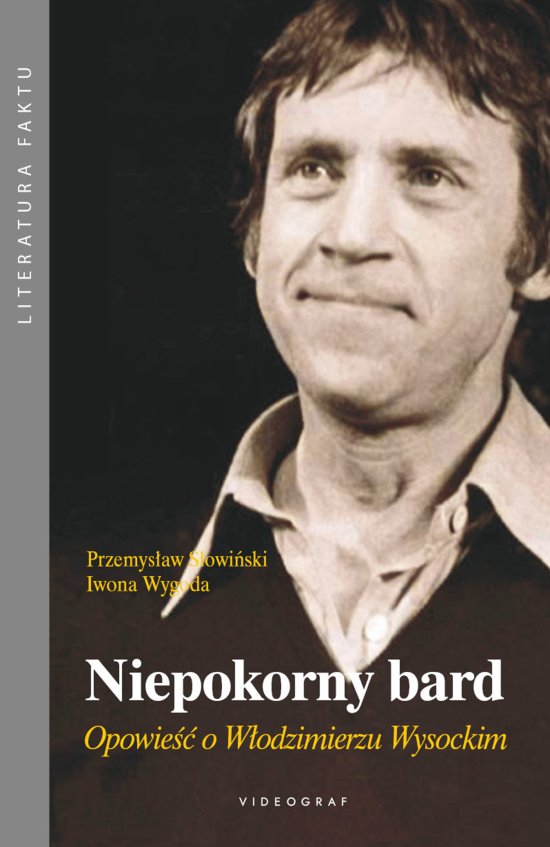 Niepokorny bard. Opowie�� O W�odzimierzu Wysockim