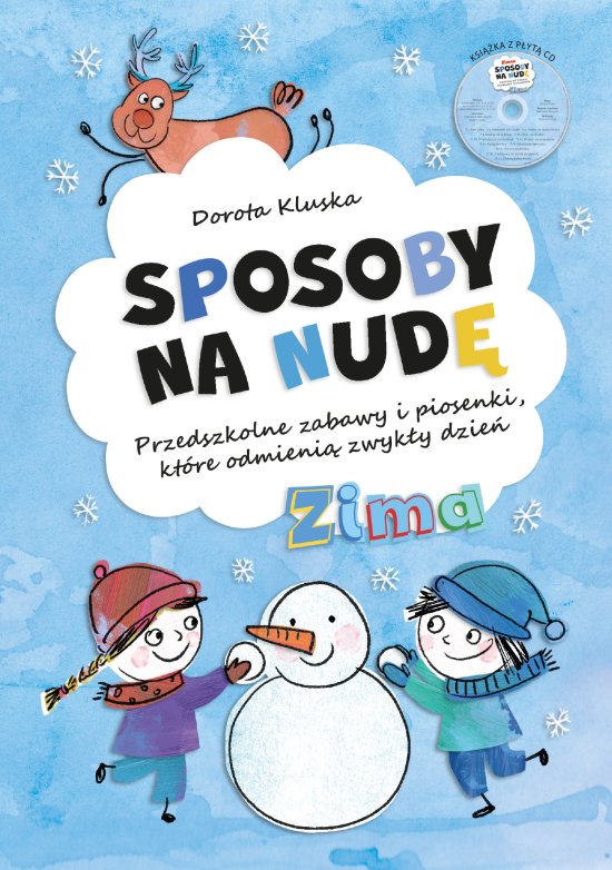 Sposoby na nud�. Zima. Przedszkolne zabawy i piosenki, kt�re odmieni� zwyk�y dzie�