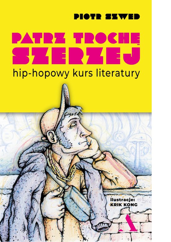 Patrz troch� szerzej. Hip-hopowy kurs literatury