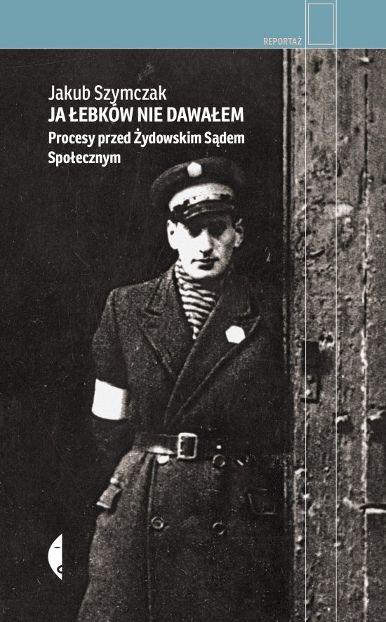 Ja �ebk�w nie dawa�em. Procesy przed �ydowskim S�dem Spo�ecznym