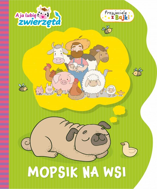 A ja lubi� zwierz�ta. Przyjaciele z Bajki. Mopsik na wsi