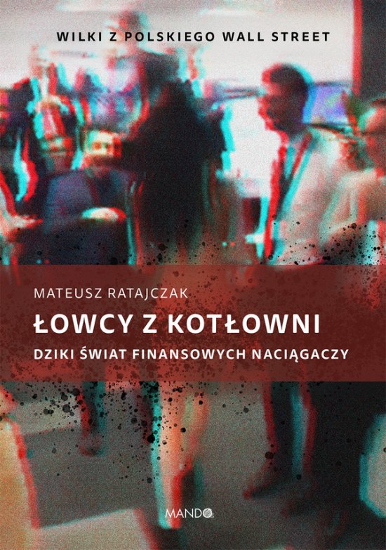 �owcy z kot�owni. Dziki �wiat finansowych naci�gaczy