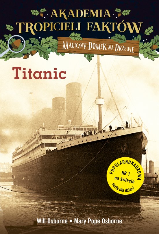 Magiczny domek na drzewie. Akademia Tropicieli Faktów. Titanic