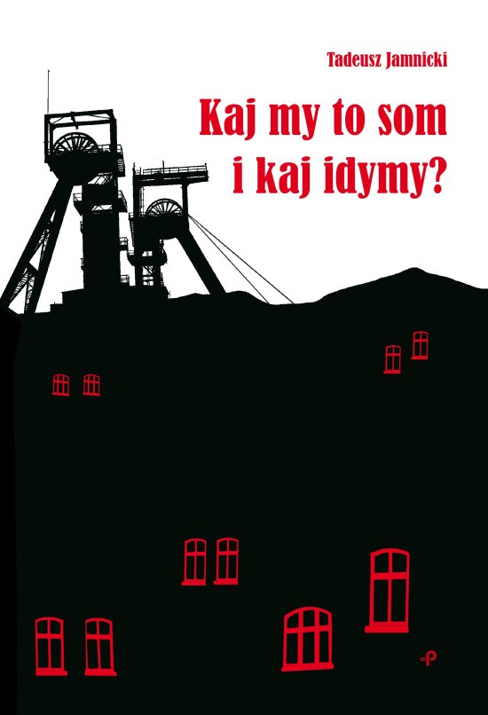 Kaj my to som i kaj idymy? Wiersze �l�skie