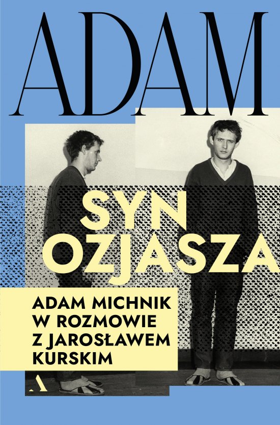Adam, syn Ozjasza. Adam Michnik w rozmowie z Jaros�awem Kurskim