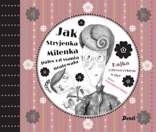 Jak Stryjenka Milenka palec od ssania uratowa�a