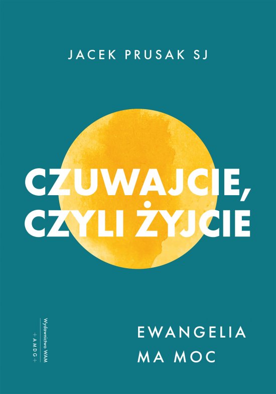 Czuwajcie, czyli �yjcie. Ewangelia ma moc