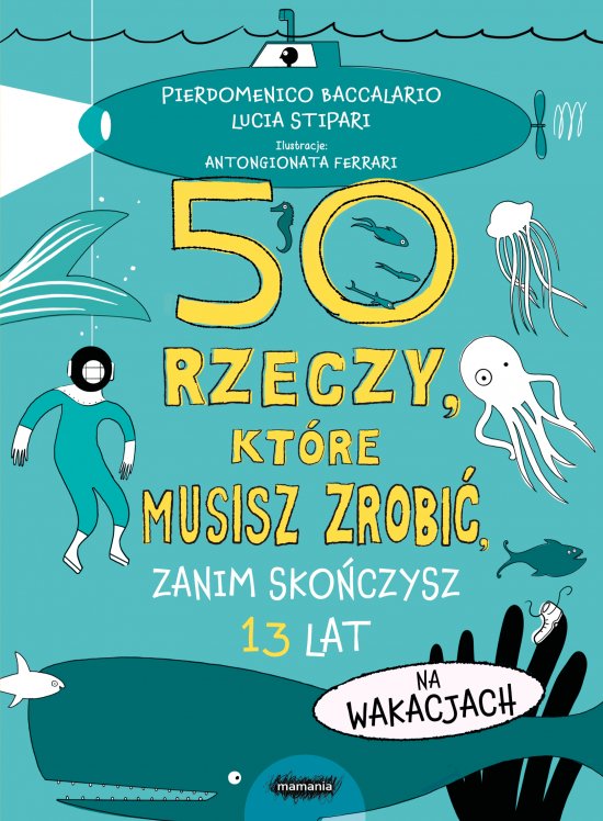 50 rzeczy, kt�re musisz zrobi�, zanim sko�czysz 13 lat. Na wakacjach
