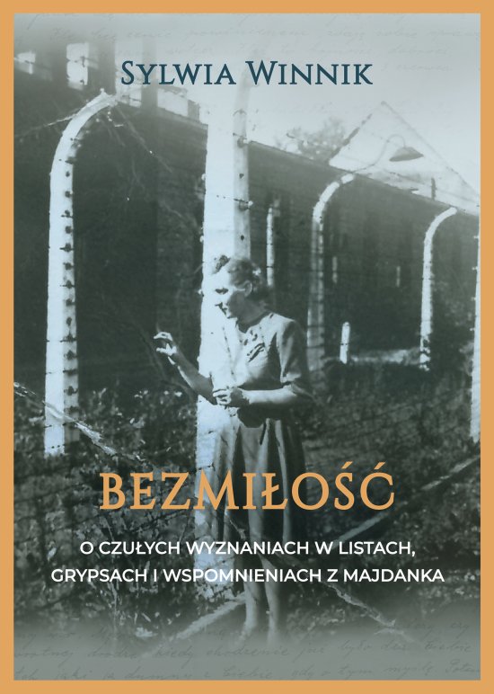 Bezmi�o��. O czu�ych wyznaniach w listach, grypsach i wspomnieniach z Majdanka