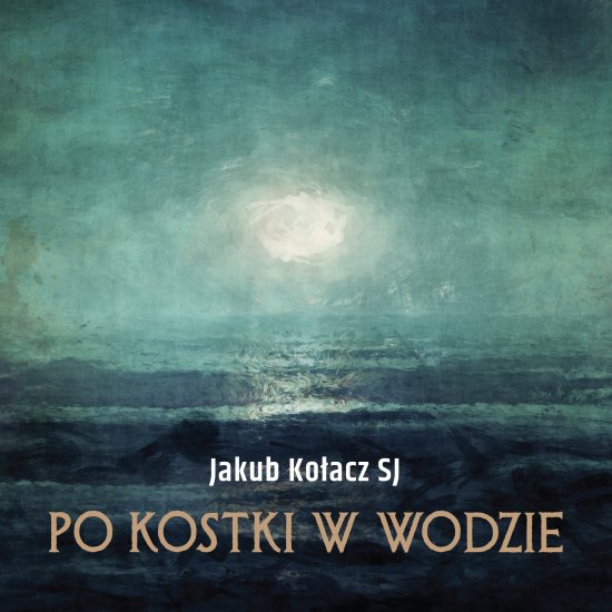 Po kostki w wodzie. 7 katechez o wierze uczni�w Jezusa