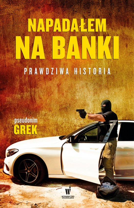 Napada�em na banki. Prawdziwa historia