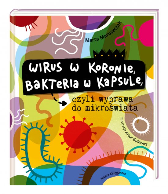 Wirus w koronie, bakteria w kapsule, czyli wyprawa do mikro�wiata