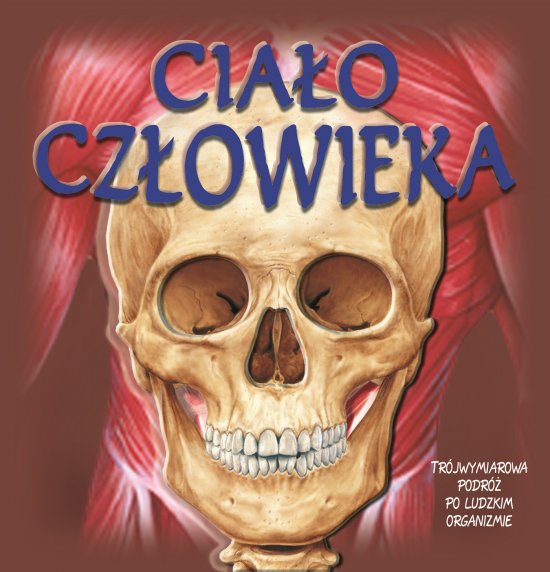 Cia�o cz�owieka. Tr�jwymiarowa podr� po ludzkim organizmie