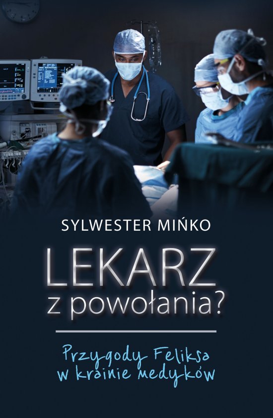 Lekarz z powo�ania? Przygody Feliksa w krainie medyk�w