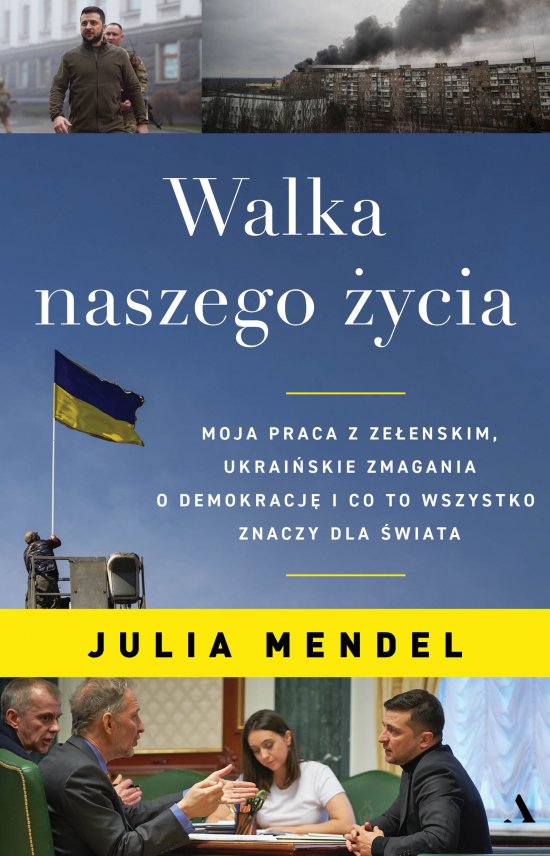 Walka naszego �ycia. Moja praca z Ze�enskim, ukrai�skie zmagania o demokracj� i co to wszystko znaczy dla �wiata