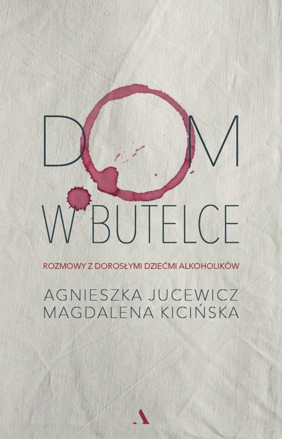 Dom w butelce. Rozmowy z Doros�ymi Dzie�mi Alkoholik�w