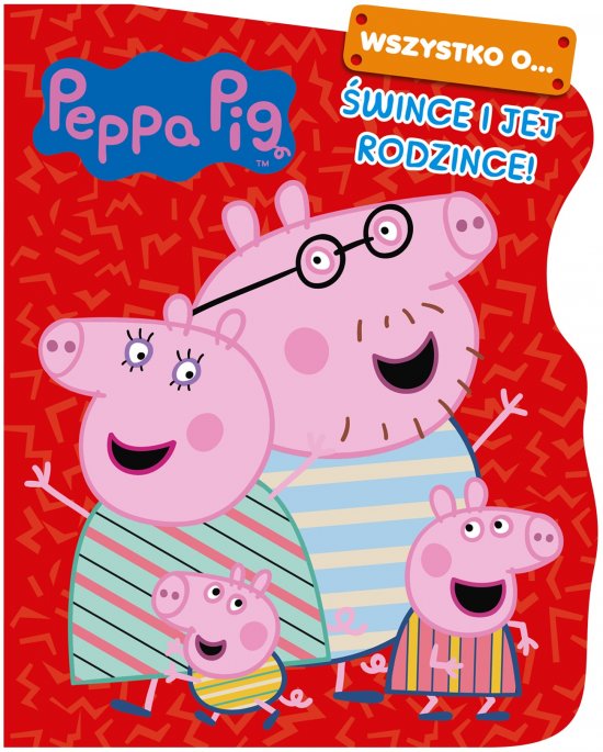 Peppa Pig. Wszystko o... �wince i jej rodzince!