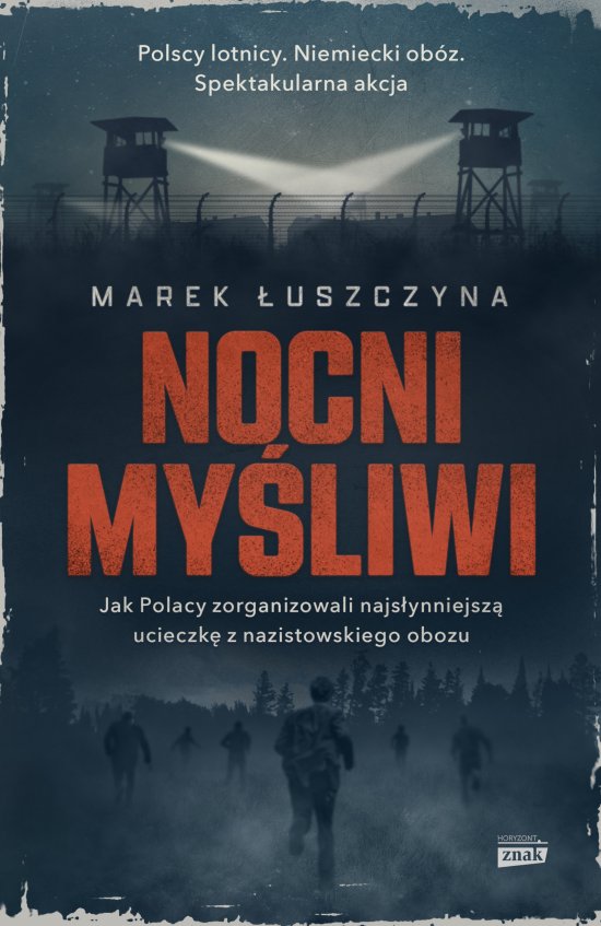 Nocni my�liwi. Jak Polacy zorganizowali najs�ynniejsz� ucieczk� z nazistowskiego obozu