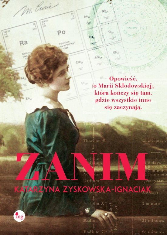 Zanim. Opowie�� o �yciu Marii Sk�odowskiej-Curie. Historia, kt�ra ko�czy si� tam, gdzie wszystkie inne si� zaczynaj�