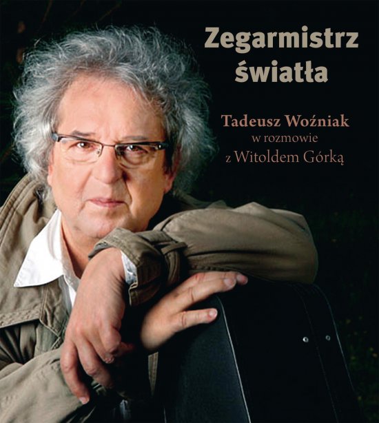 Zegarmistrz �wiat�a.Tadeusz Wo�niak w rozmowie z Witoldem G�rk�