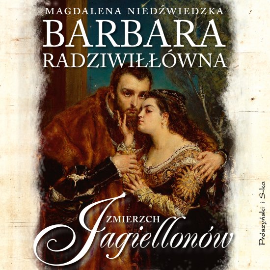 Barbara Radziwi���wna. Zmierzch Jagiellon�w