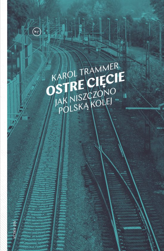 Ostre ci�cie. Jak niszczono polsk� kolej