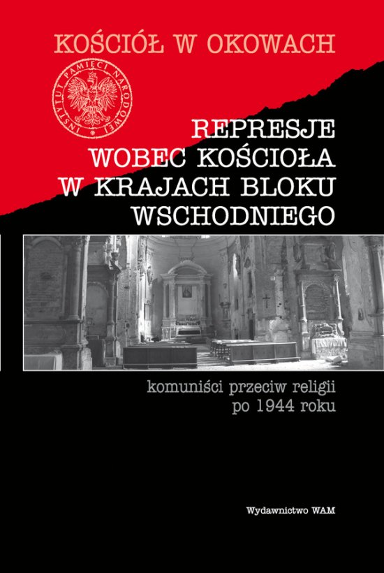 Represje wobec Ko�cio�a w krajach bloku wschodniego. Komuni�ci przeciw religii po 1944 roku