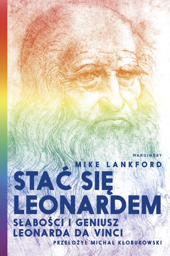 Sta� si� Leonardem. S�abo�ci i geniusz Leonarda da Vinci