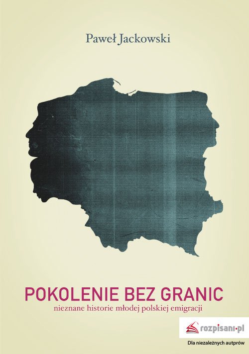 Pokolenie bez granic. nieznane historie m�odej polskiej emigracji