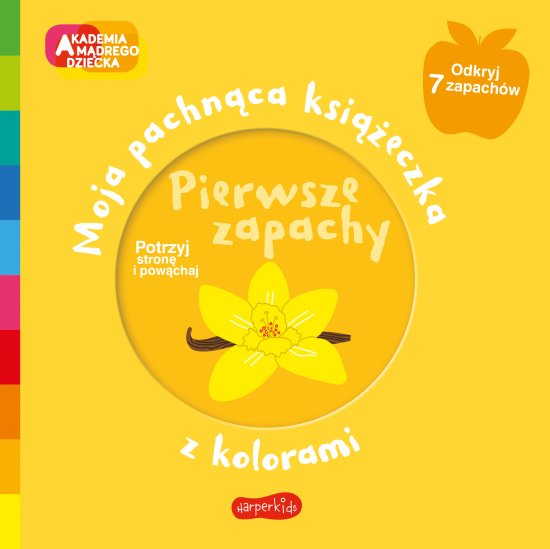 Pierwsze zapachy. Akademia m�drego dziecka. Moja pachn�ca ksi��eczka z kolorami