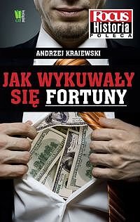 Jak wykuwa�y si� fortuny