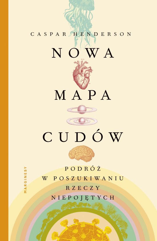 Nowa mapa cud�w. Podr� w poszukiwaniu rzeczy niepoj�tych