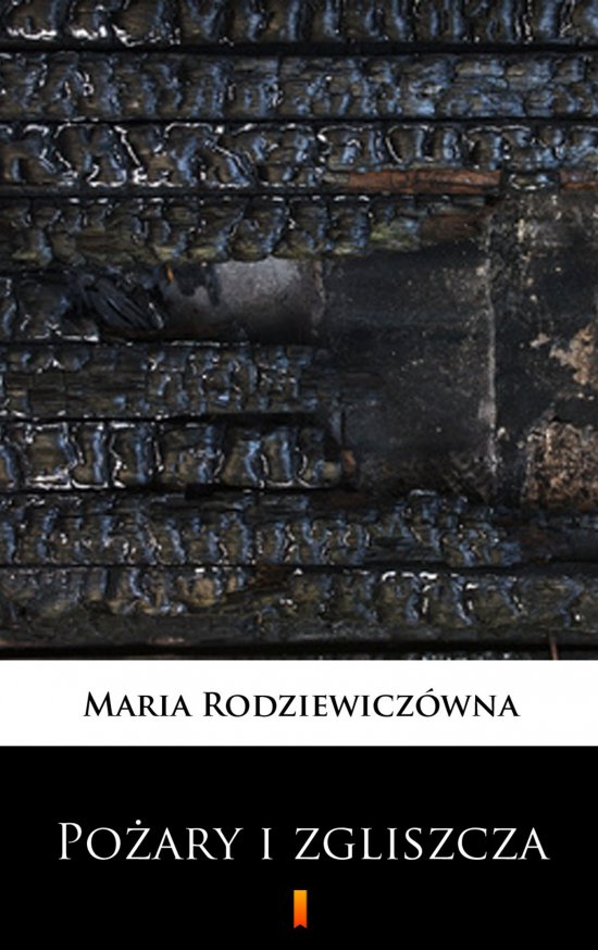 Po�ary i zgliszcza. Powie�� na tle powstania styczniowego
