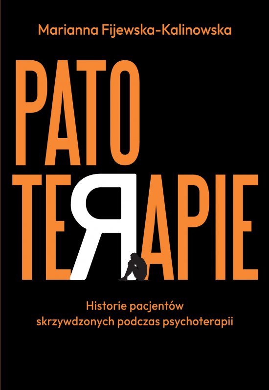 Patoterapie. Historie pacjent�w skrzywdzonych podczas psychoterapii