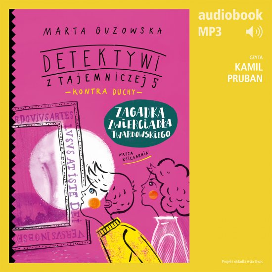 Detektywi z Tajemniczej 5 kontra duchy 3. Zagadka zwierciad�a Twardowskiego