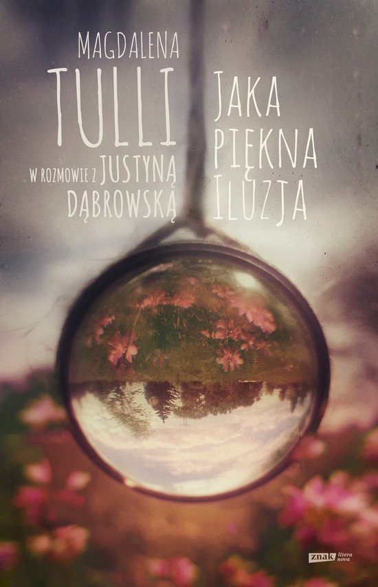 Jaka pi�kna iluzja. Magdalena Tulli w rozmawie z Justyn� D�browsk�