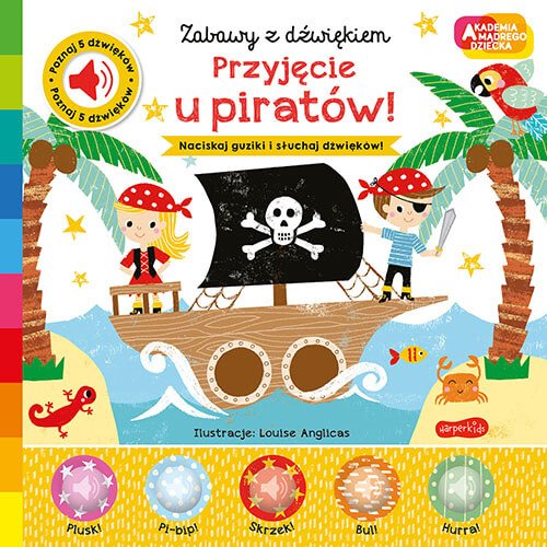 Przyj�cie u pirat�w! Akademia m�drego dziecka. Zabawy z d�wi�kiem